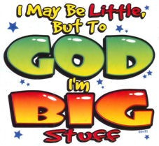 X3663-I May Be Little But To God I'm Big Stuff